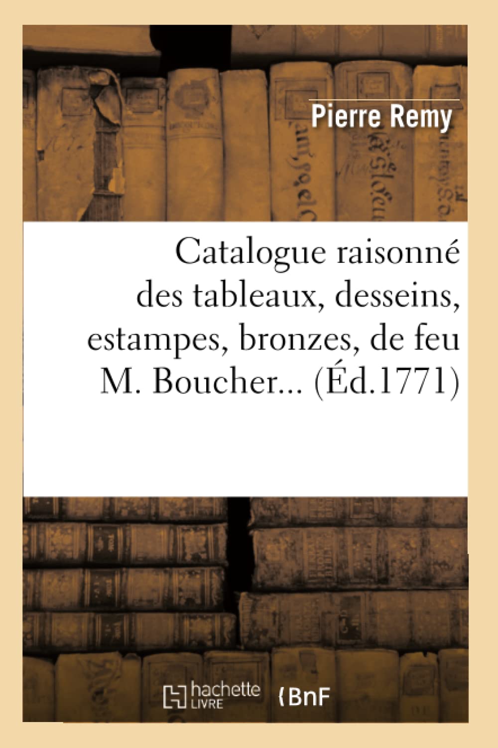 Catalogue Raisonn Des Tableaux, Desseins, Estampes, Bronzes, De Feu M. Boucher (D.1771) (Arts) (French Edition),Used