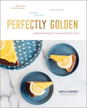 Perfectly Golden: Adaptable Recipes for Sweet and Simple Treats,New