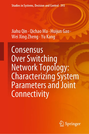Consensus Over Switching Network Topology: Characterizing System Parameters and Joint Connectivity (Studies in Systems, Decision,Used