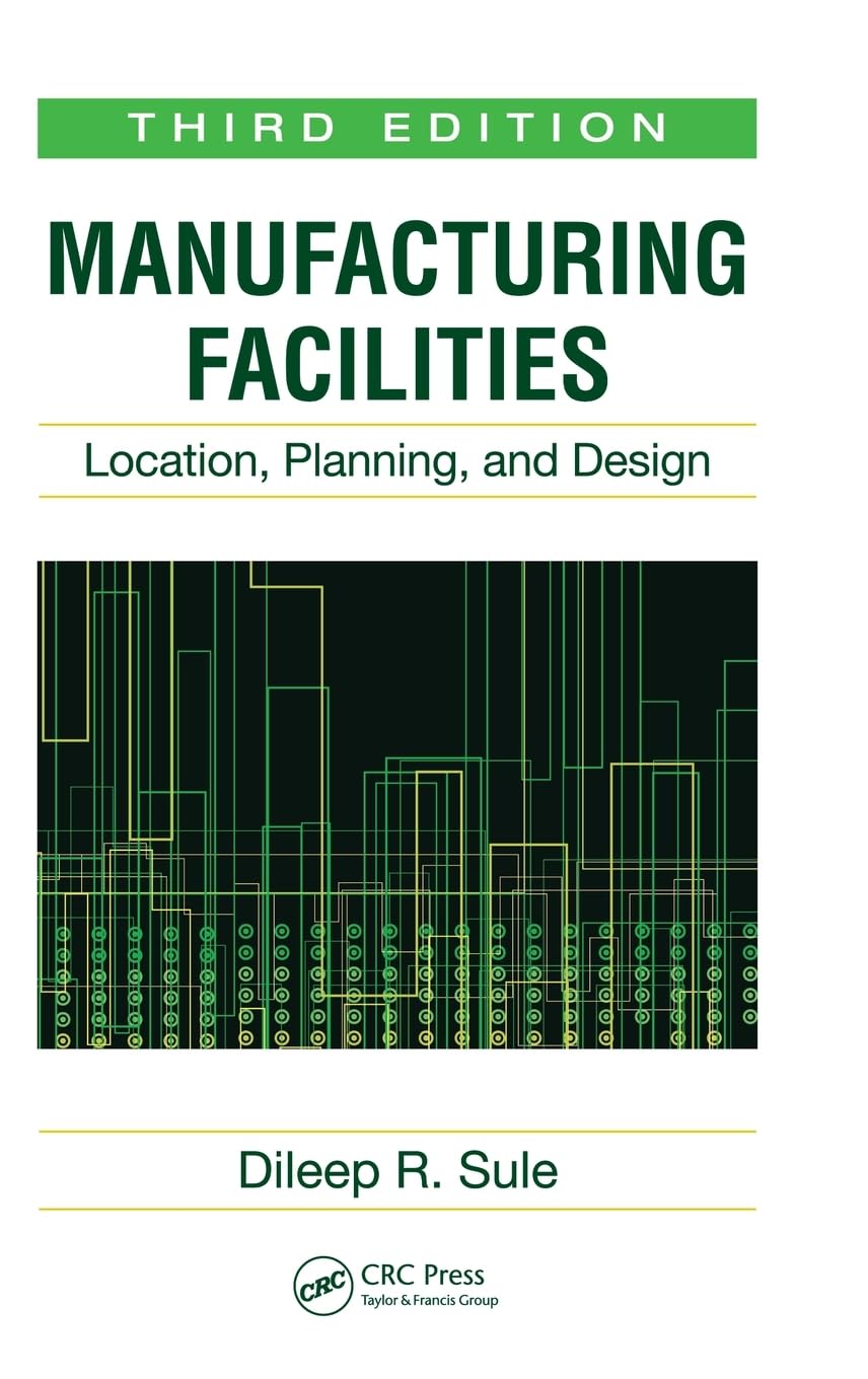 Manufacturing Facilities: Location, Planning, And Design, Third Edition