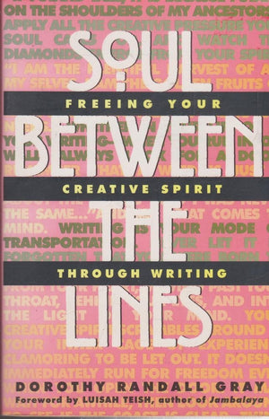 Soul Between The Lines: Freeing Your Creative Spirit Through Writing