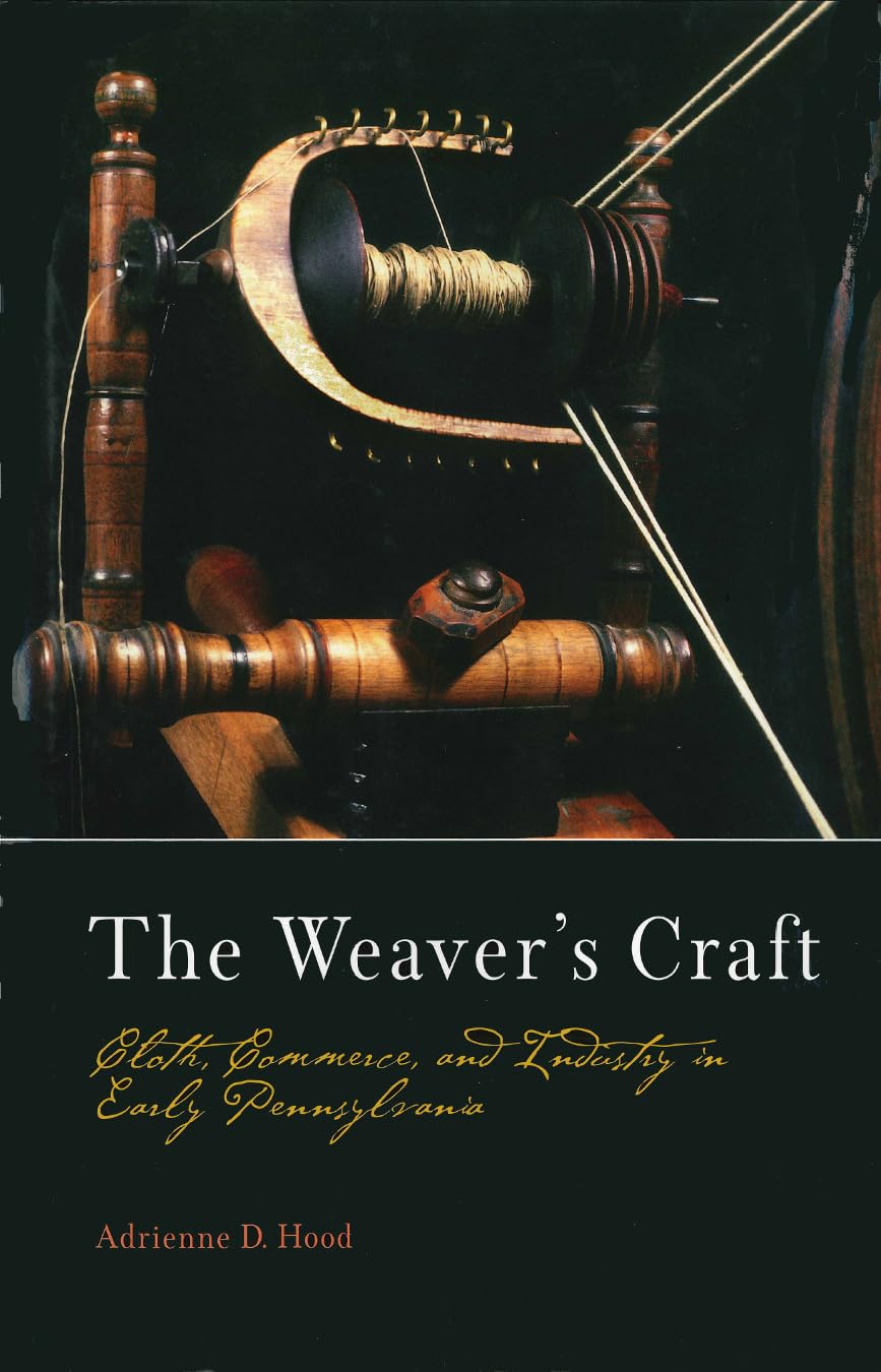 The Weaver'S Craft: Cloth, Commerce, And Industry In Early Pennsylvania (Early American Studies),Used