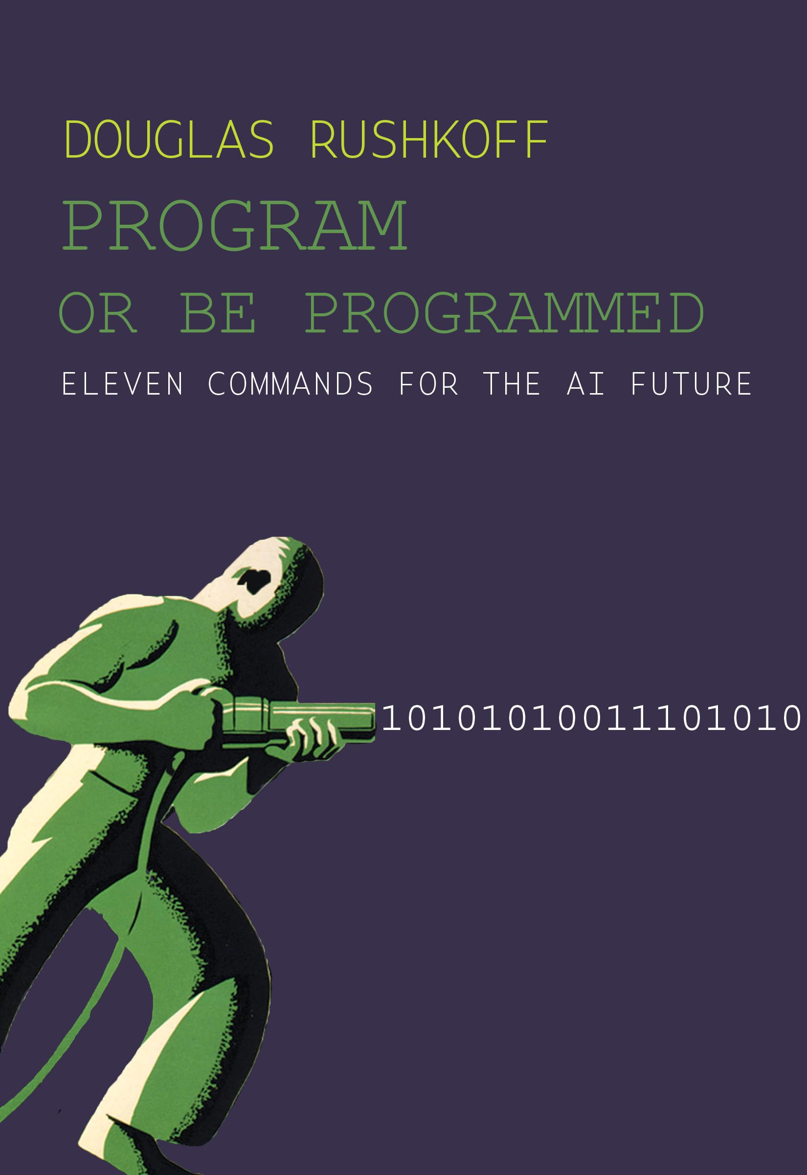 Program Or Be Programmed: Eleven Commands for the AI Future,New