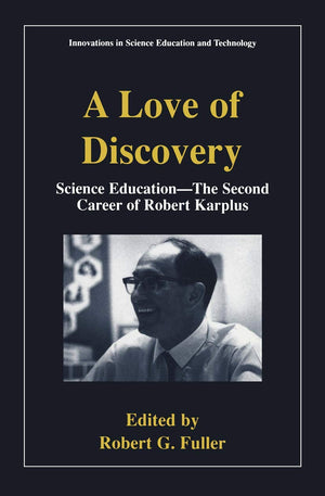 A Love of Discovery: Science Education  The Second Career of Robert Karplus (Innovations in Science Education and Technology),Used