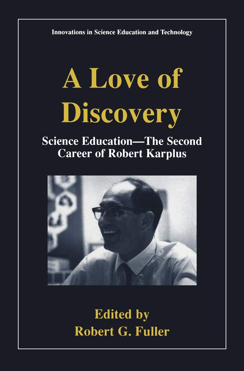 A Love of Discovery: Science Education  The Second Career of Robert Karplus (Innovations in Science Education and Technology),Used