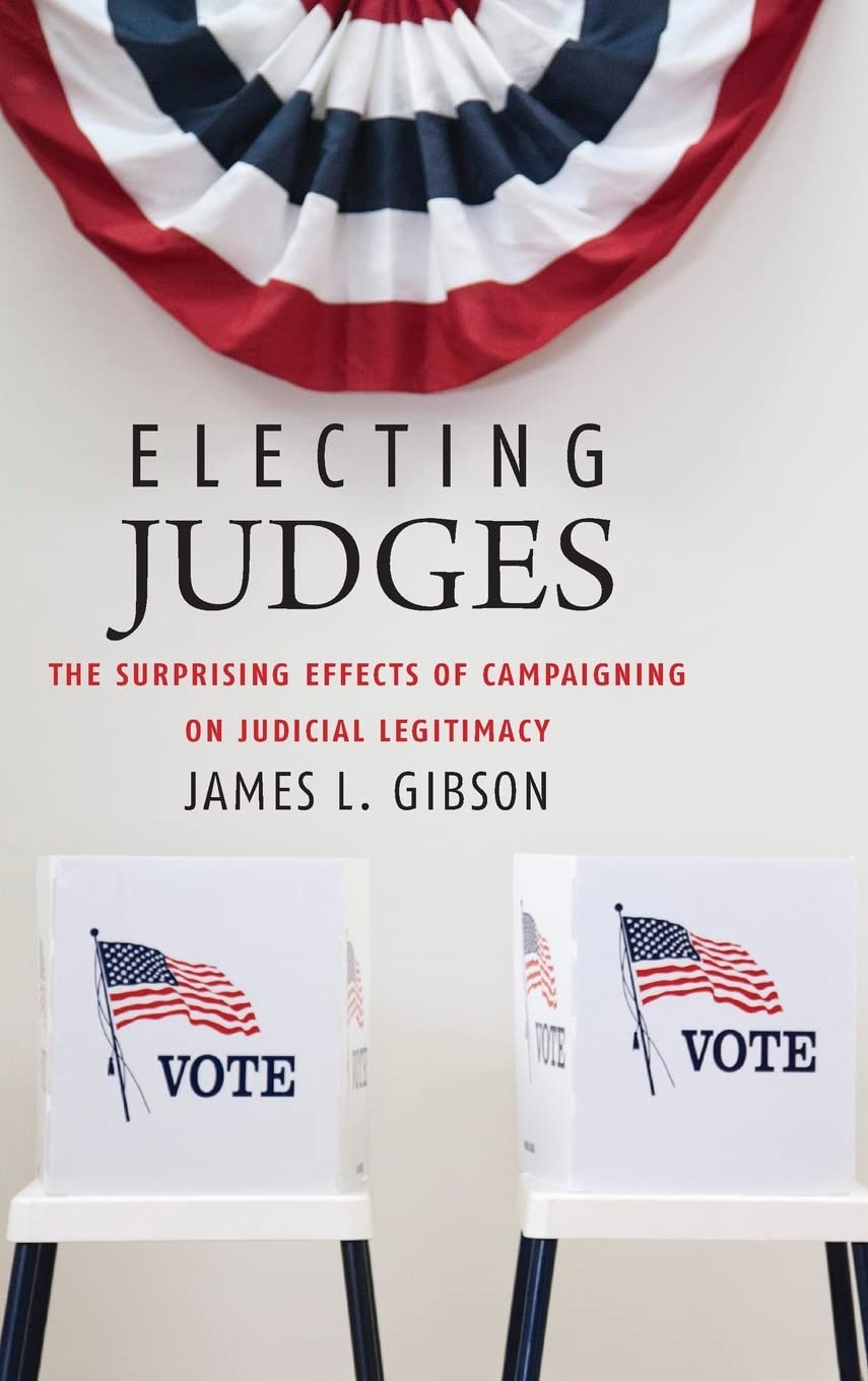 Electing Judges: The Surprising Effects of Campaigning on Judicial Legitimacy (Chicago Studies in American Politics),Used