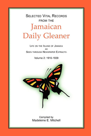 Selected Vital Records from the Jamaican Daily Gleaner: Life on the Island of Jamaica as seen through Newspaper Extracts, Volume,Used