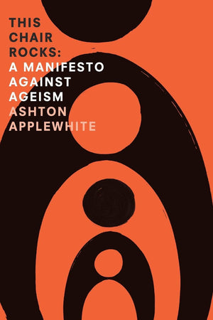 This Chair Rocks: A Manifesto Against Ageism-used