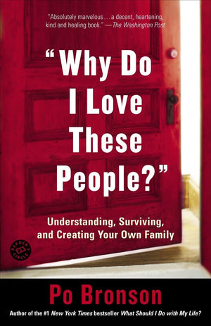 Why Do I Love These People?': Understanding, Surviving, And Creating Your Own Family,Used