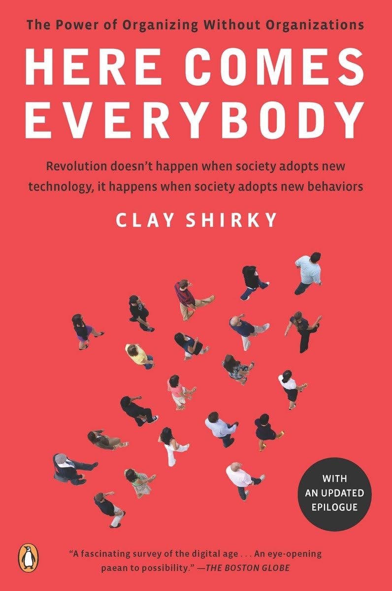 Here Comes Everybody: The Power Of Organizing Without Organizations