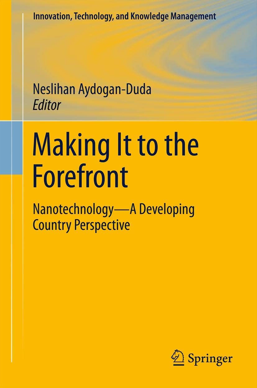 Making It To The Forefront: Nanotechnologya Developing Country Perspective (Innovation, Technology, And Knowledge Management, 1,New