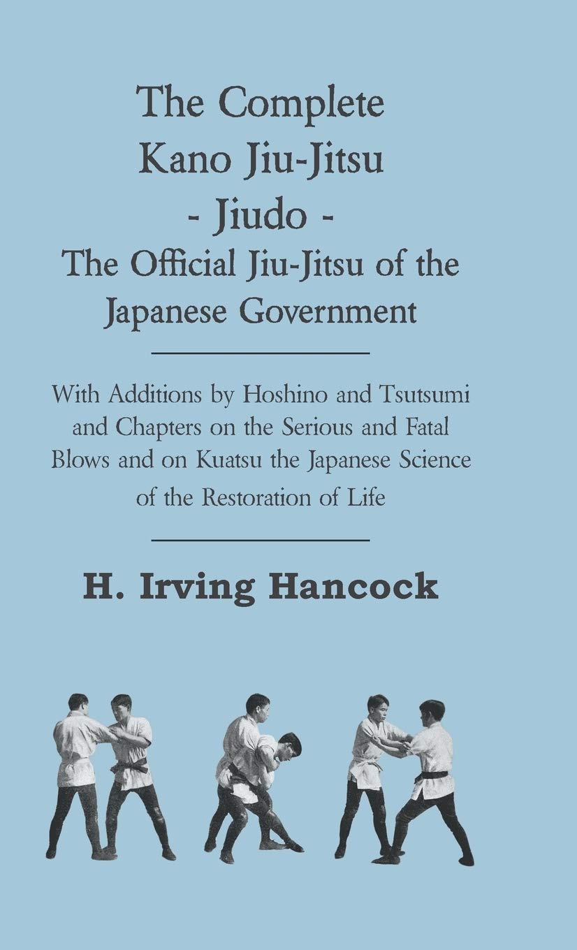 The Complete Kano JiuJitsu  Jiudo  The Official JiuJitsu of the Japanese Government: With Additions by Hoshino and Tsutsumi ,Used