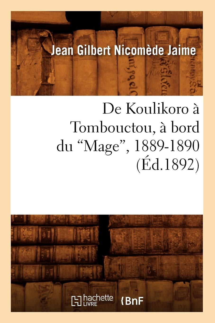 De Koulikoro  Tombouctou,  Bord Du Mage, 18891890 (Ed.1892) (Histoire) (French Edition),New