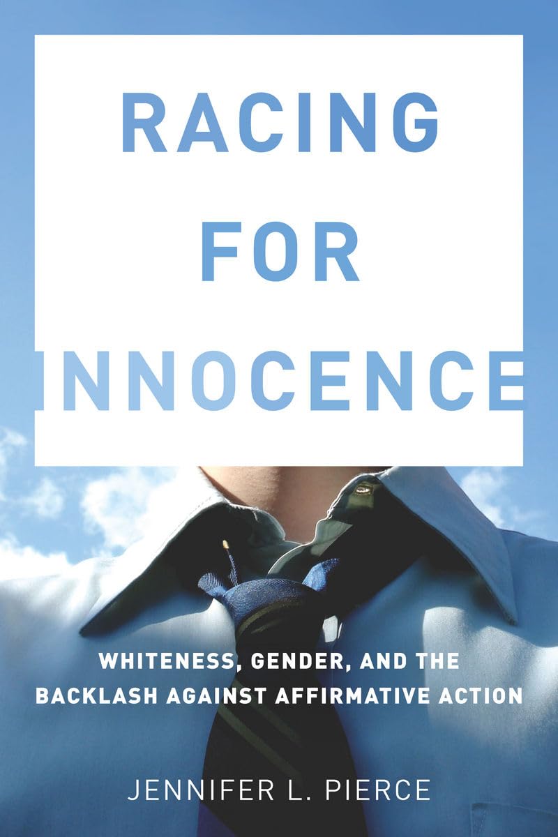 Racing For Innocence: Whiteness, Gender, And The Backlash Against Affirmative Action,New