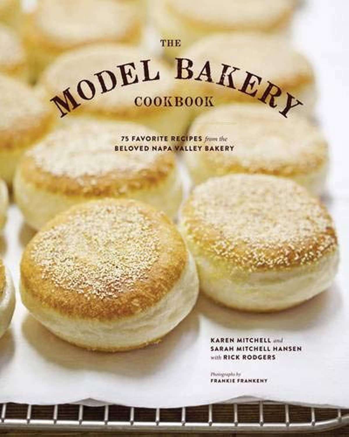 The Model Bakery Cookbook: 75 Favorite Recipes from the Beloved Napa Valley Bakery,New