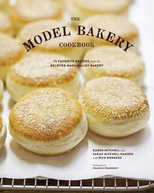 The Model Bakery Cookbook: 75 Favorite Recipes from the Beloved Napa Valley Bakery,New