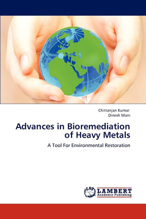 Advances in Bioremediation of Heavy Metals: A Tool For Environmental Restoration,Used