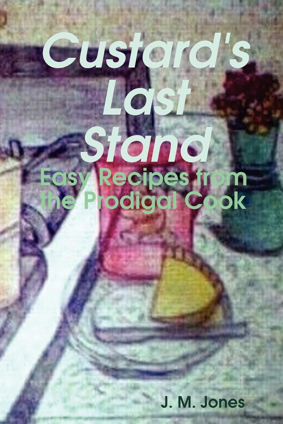 Custard's Last Stand: Easy Recipes from the Prodigal Cook,Used