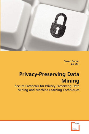 PrivacyPreserving Data Mining: Secure Protocols for PrivacyPreserving Data Mining and Machine Learning Techniques,Used