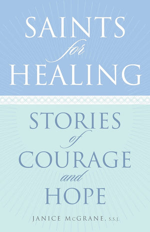 Saints For Healing: Stories Of Courage And Hope,New