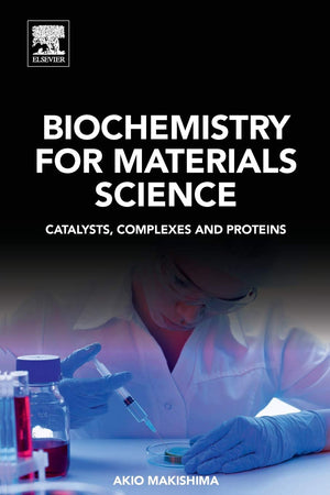 Biochemistry for Materials Science: Catalysts, Complexes and Proteins,Used