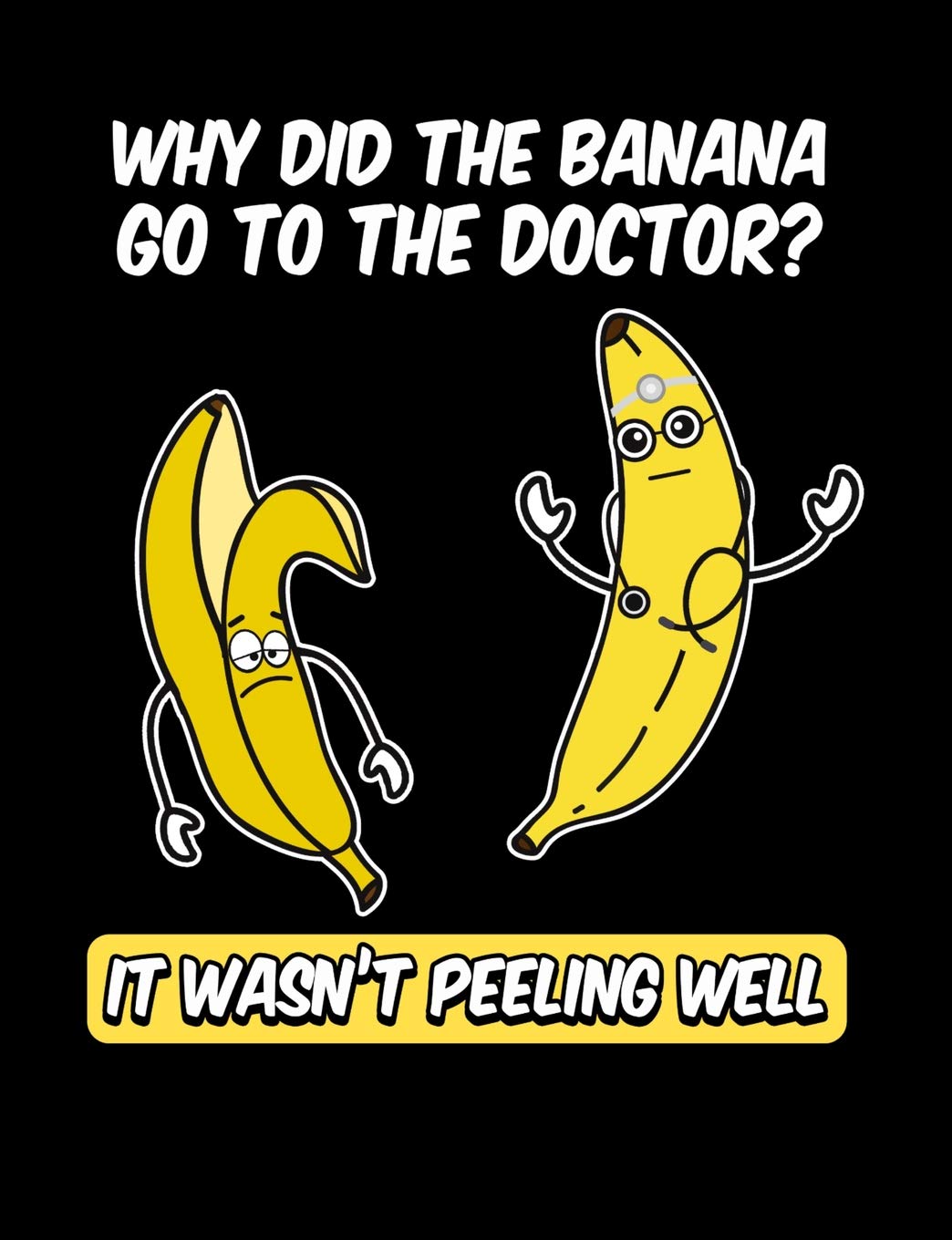 Why Do The Banana Go To The Doctor? It Wasn't Peeling Well: Funny Quotes and Pun Themed College Ruled Composition Notebook,Used