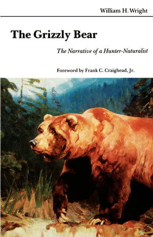 The Grizzly Bear: The Narrative Of A Hunternaturalist,New