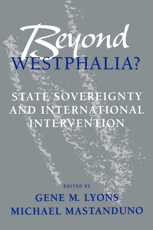Beyond Westphalia?: National Sovereignty and International Intervention,Used