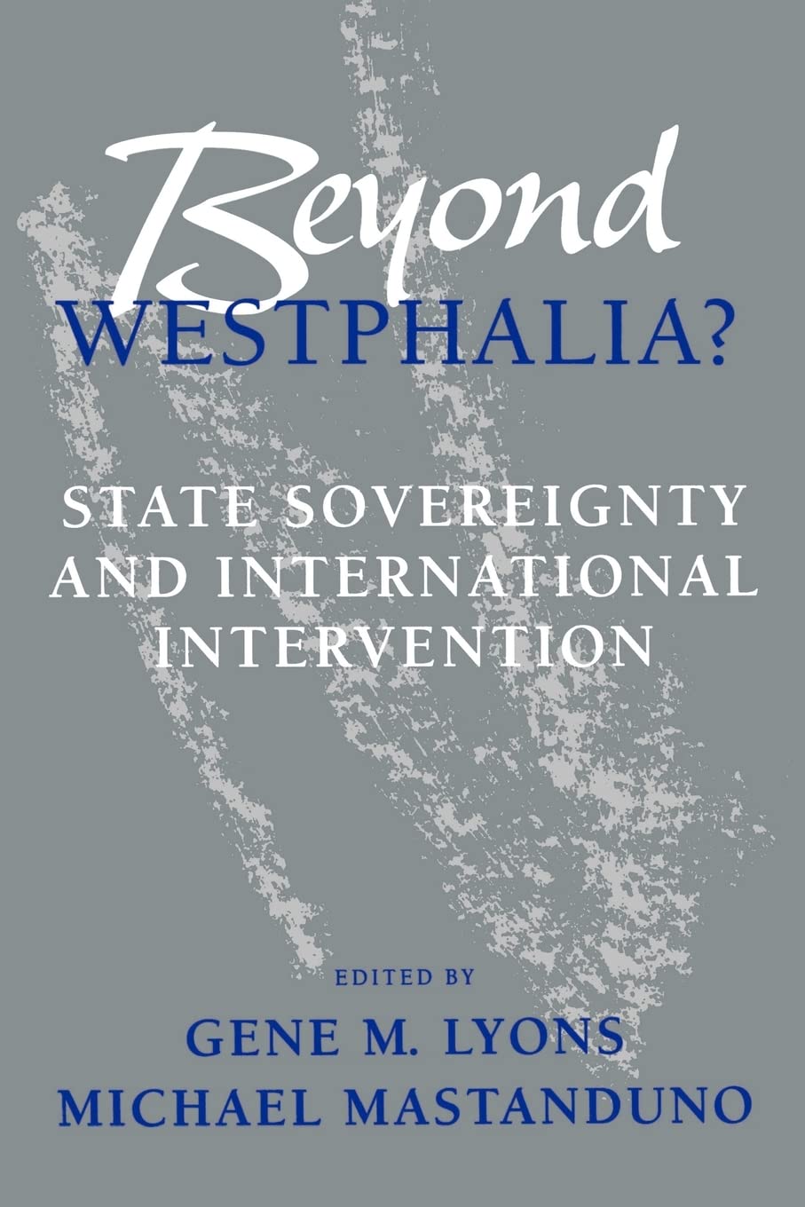 Beyond Westphalia?: National Sovereignty and International Intervention,Used