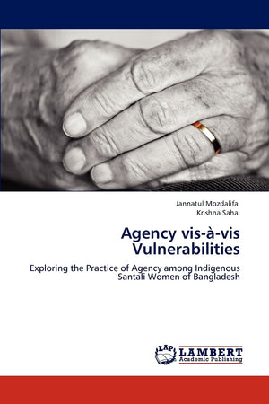 Agency visvis Vulnerabilities: Exploring the Practice of Agency among Indigenous Santali Women of Bangladesh,Used