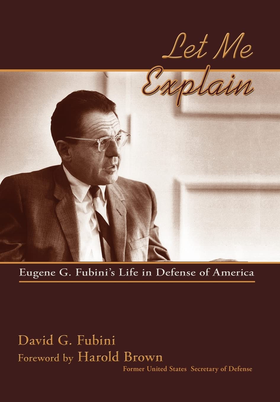 Let Me Explain: Eugene G. Fubini'S Life In Defense Of America-used