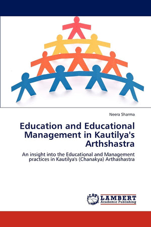 Education and Educational Management in Kautilya's Arthshastra: An insight into the Educational and Management practices in Kaut,Used
