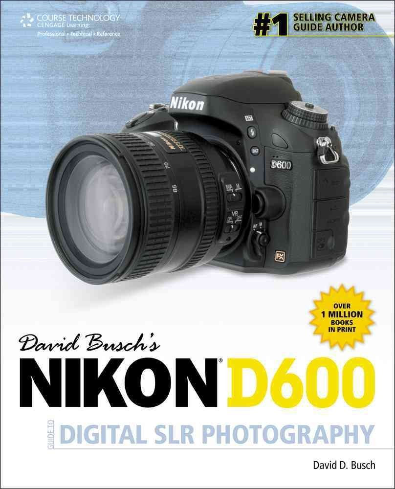 David Buschs Nikon D600 Guide to Digital SLR Photography (David Busch's Digital Photography Guides),Used