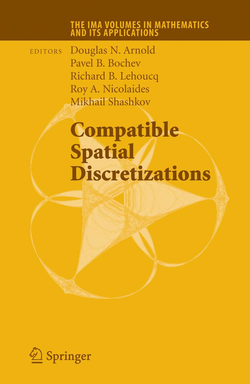 Compatible Spatial Discretizations (The Ima Volumes In Mathematics And Its Applications, 142),New