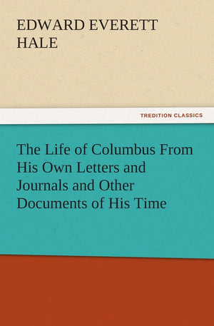 The Life of Columbus from His Own Letters and Journals and Other Documents of His Time,Used