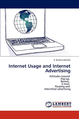 Internet Usage and Internet Advertising: Attitudes toward Popup, Banner, Email, Floating and Interstitial advertising,Used