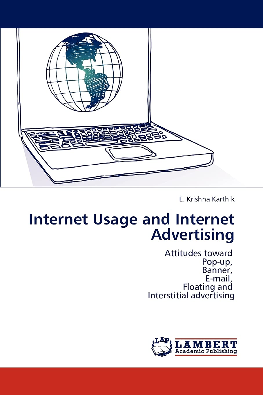 Internet Usage and Internet Advertising: Attitudes toward Popup, Banner, Email, Floating and Interstitial advertising,Used