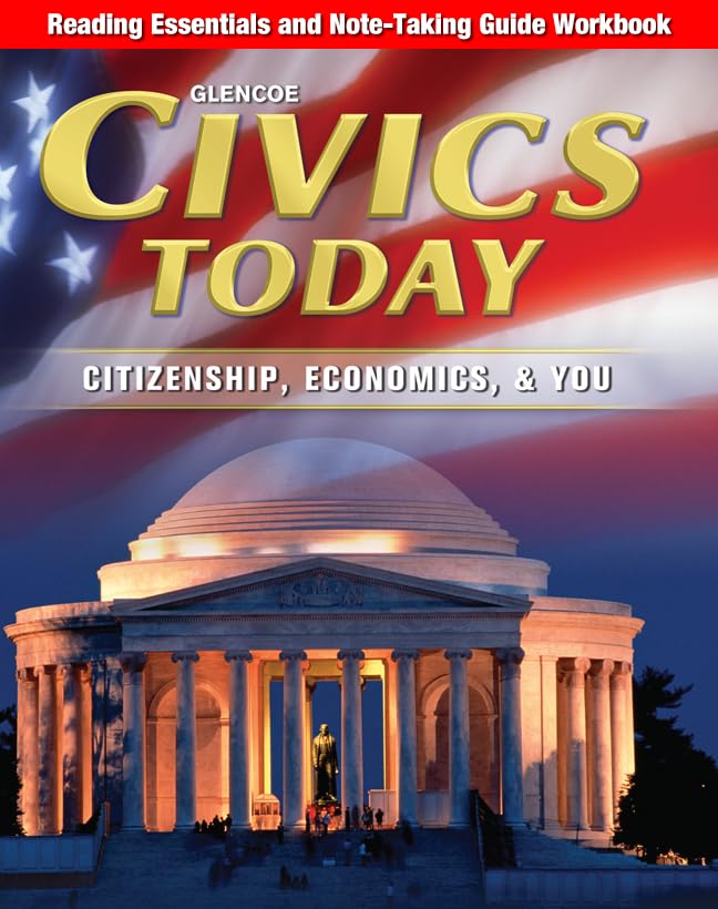Civics Today: Citizenship, Economics, & You, Reading Essentials And Notetaking Guide Workbook (Civics Today: Citzshp Econ You)