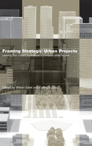 Framing Strategic Urban Projects: Learning from current experiences in European urban regions,New