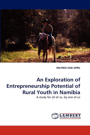 An Exploration of Entrepreneurship Potential of Rural Youth in Namibia: A study for all of us, by one of us,Used