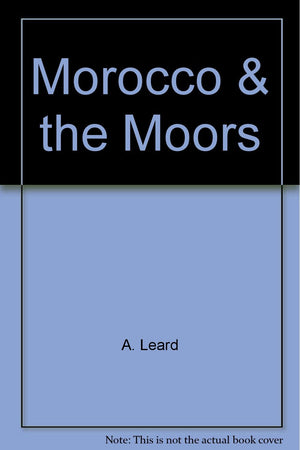 Morocco And The Moors: Being An Account Of Travels With A General Description Of The Country And Its People,Used