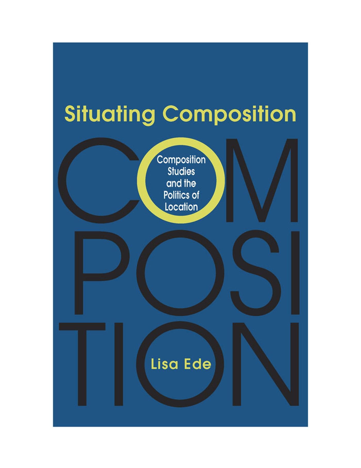Situating Composition: Composition Studies And The Politics Of Location,Used