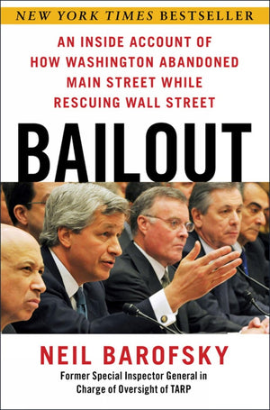 Bailout: An Inside Account Of How Washington Abandoned Main Street While Rescuing Wall Street
