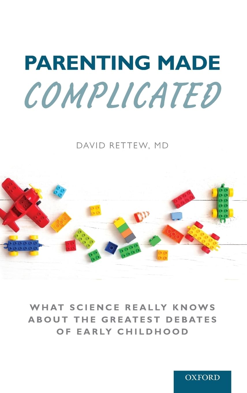 Parenting Made Complicated: What Science Really Knows About the Greatest Debates of Early Childhood,Used