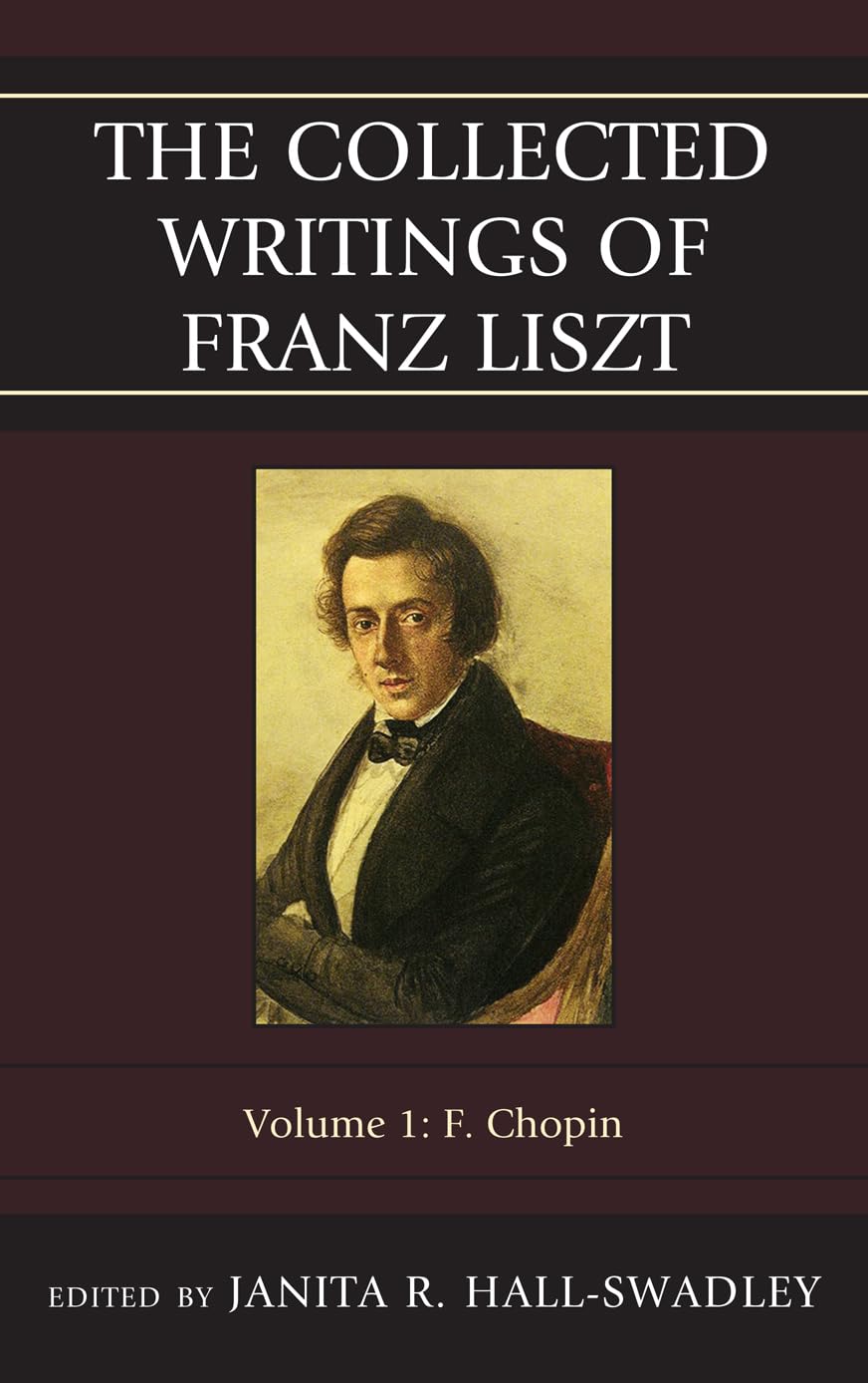 The Collected Writings of Franz Liszt: F. Chopin (Volume 1) (The Collected Writings of Franz Liszt, Volume 1),New