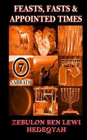 Feasts, Fasts & Appointed Times: A Concise Expository of Qadowsh Days and Worship for Yisrael/Yasharal,New