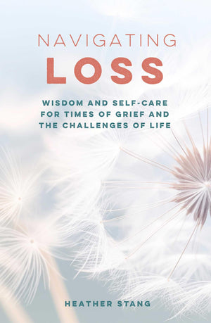 Navigating Loss: Wisdom and selfcare for times of grief and the challenges of life,New