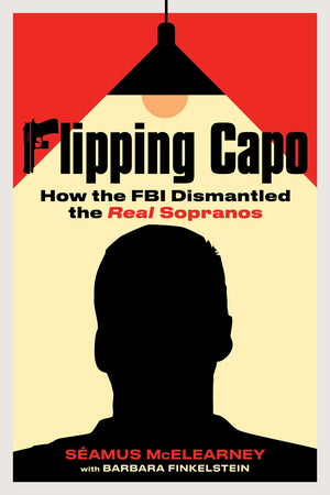 Flipping Capo: How The Fbi Dismantled The Real Sopranos