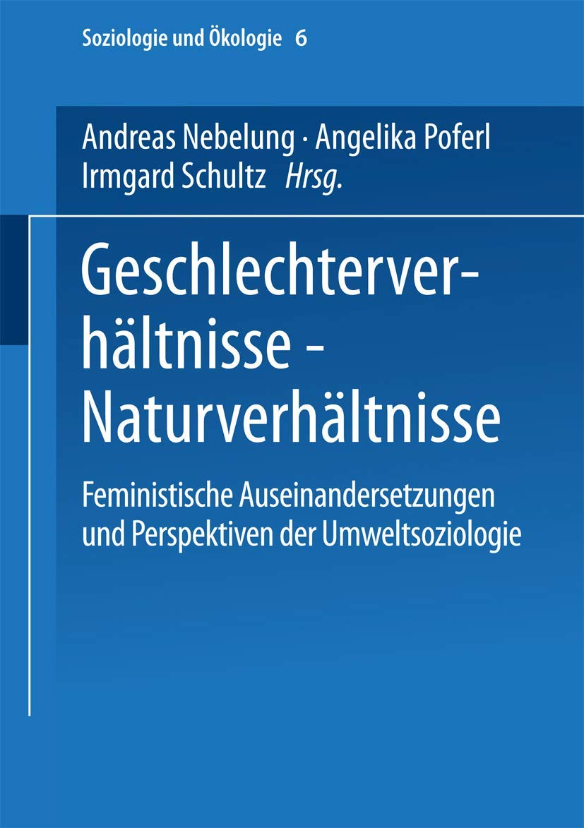 Geschlechterverhltnisse  Naturverhltnisse: Feministische Auseinandersetzungen und Perspektiven der Umweltsoziologie (Soziologie,Used