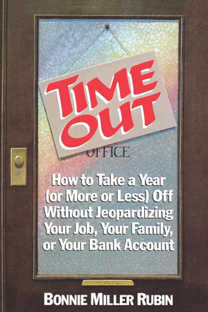 Time Out: How To Take A Year (Or More Or Less) Off Without Jeopardizing Your Job, Your Family, Or Your Bank Account,Used